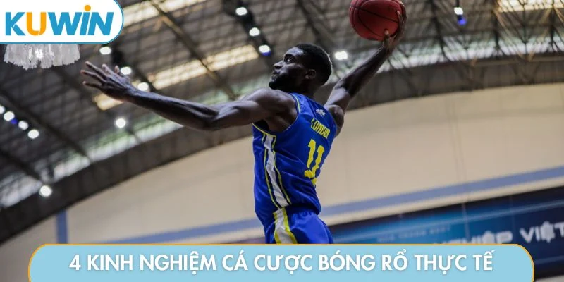 Chia sẻ 4 kinh nghiệm cá cược bóng rổ thực tế