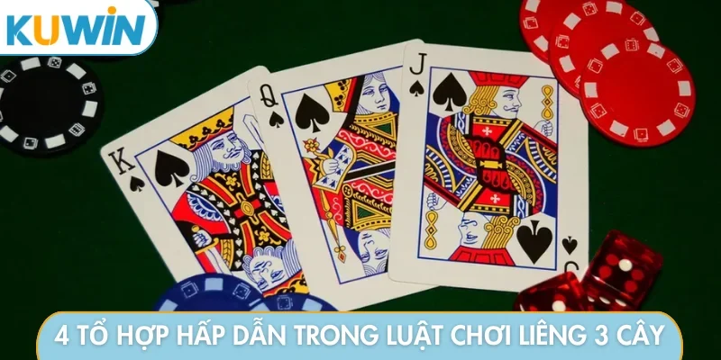 4 tổ hợp hấp dẫn trong luật chơi liêng 3 cây